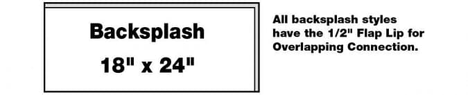 All backsplash styles have the 1/2^ flap lip for overlapping connection